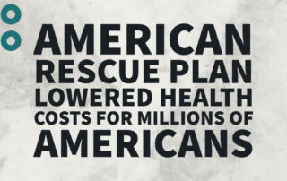 American Rescue Plan Lowered Health Costs for Millions of Americans