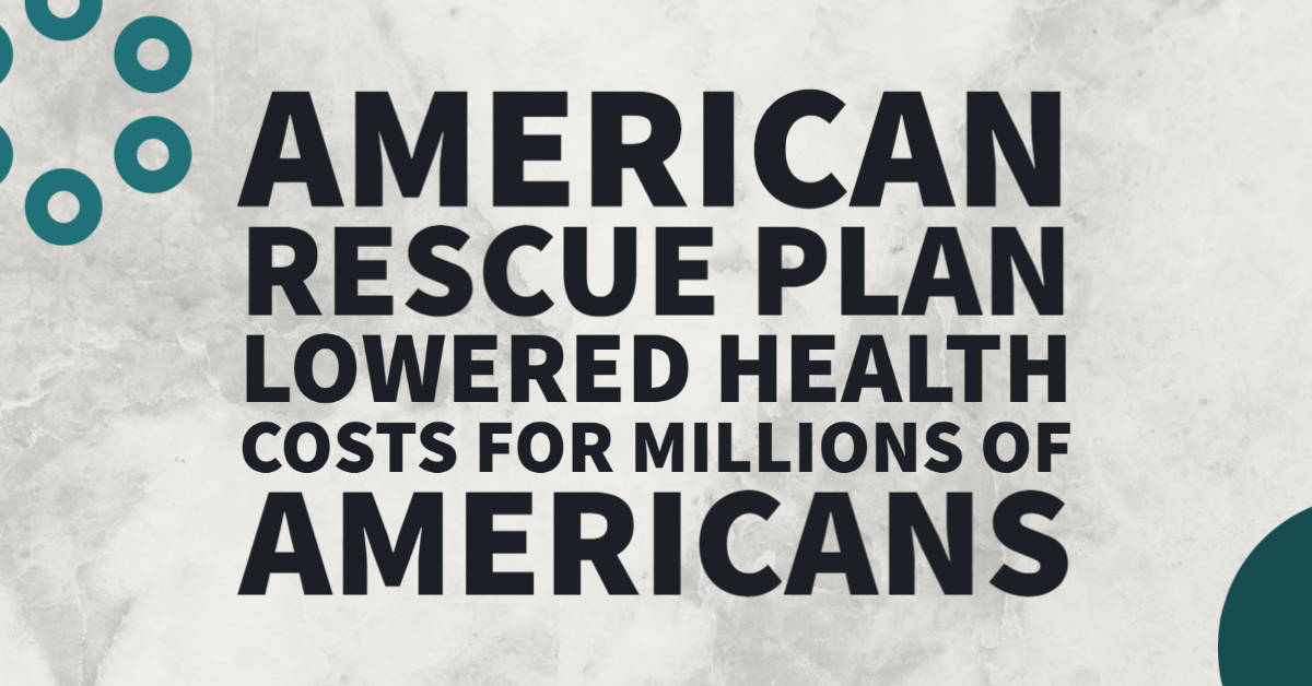American Rescue Plan Lowered Health Costs for Millions of Americans