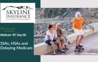 SelectHealth Step 6 SSAs, HSAs and Delaying Medicare