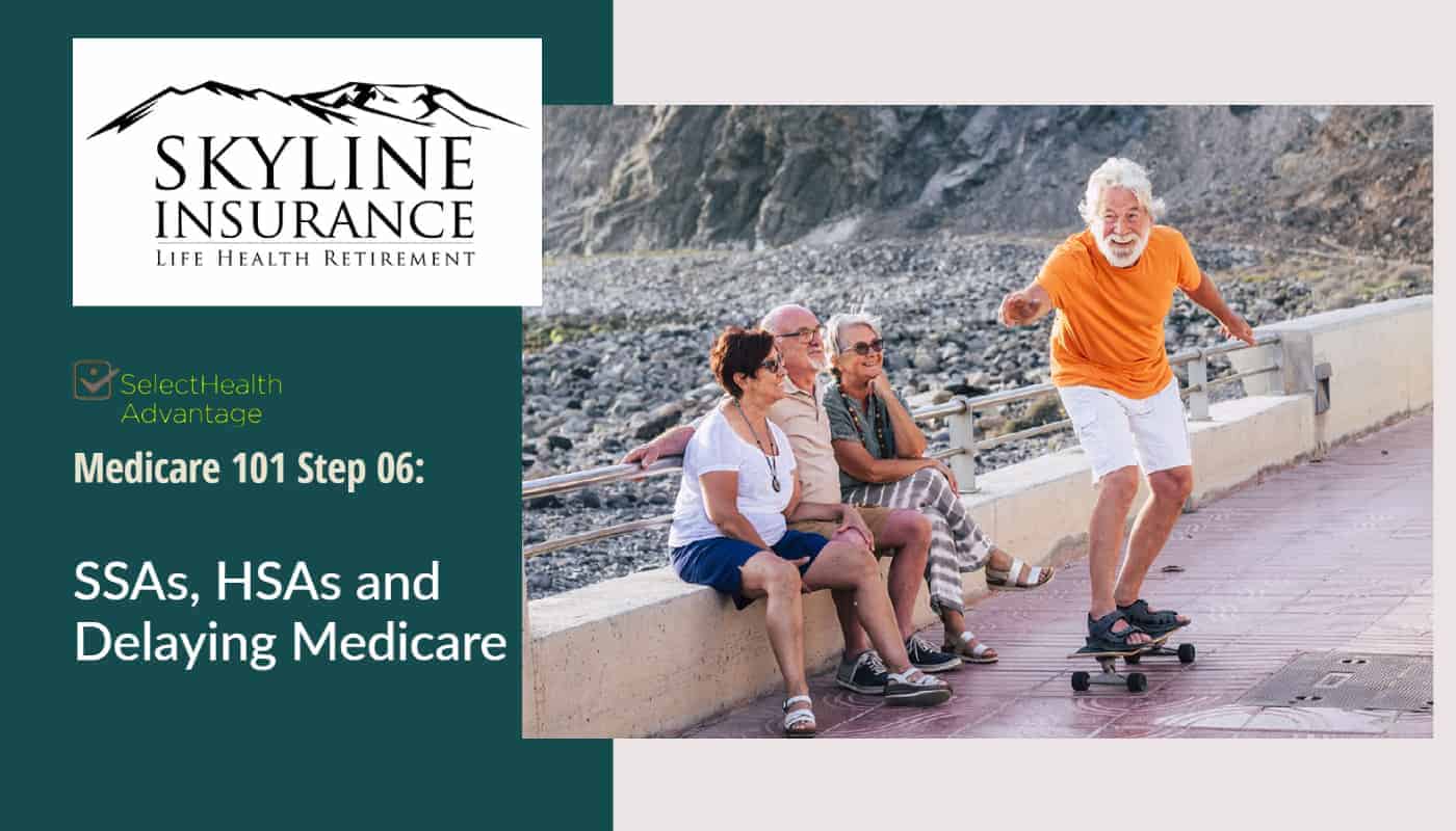 SelectHealth Advantage Medicare 101 – Step 6 : SSA, HSA, And Delaying ...