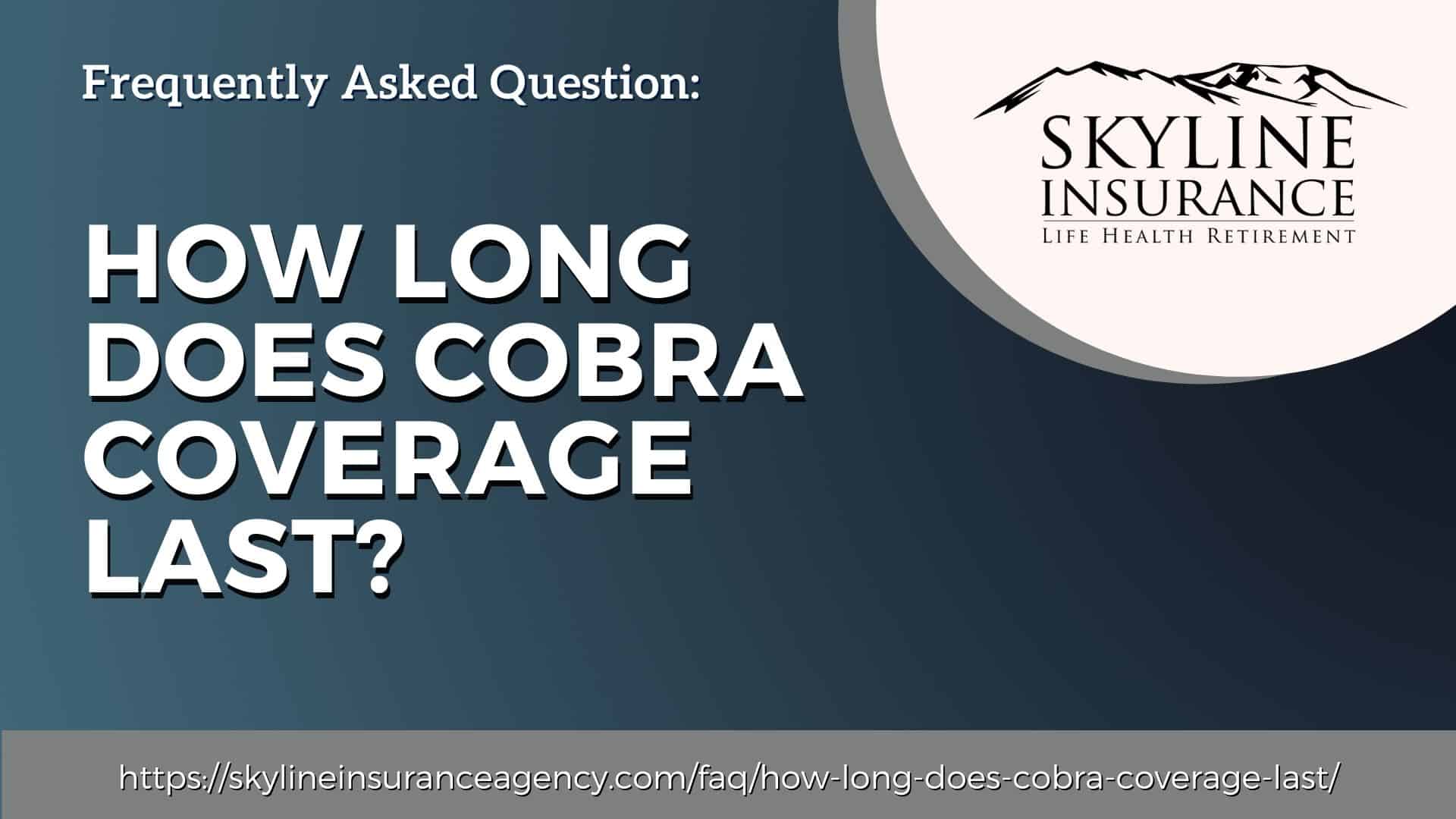 How long does COBRA coverage last? - Skyline Insurance Agency, Inc