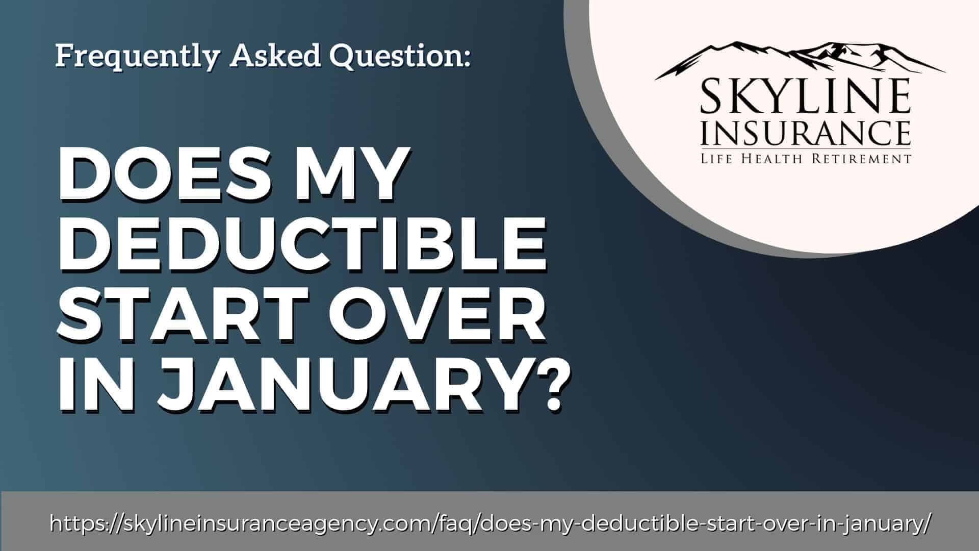 Does my deductible start over in January?