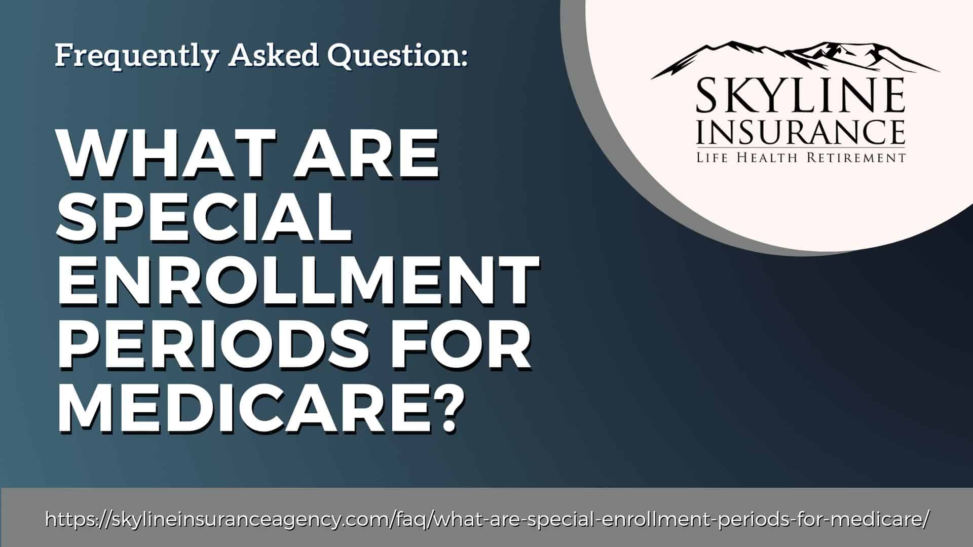 What Are Special Enrollment Periods For Medicare? - Skyline Insurance ...