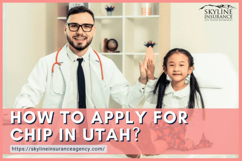 How to Apply for CHIP in Utah Skyline Insurance Agency, Inc