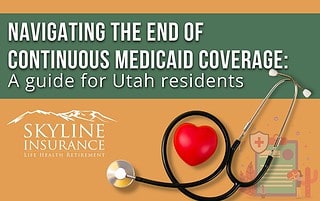 Navigating the end of continuous Medicaid coverage A guide for Utah residents